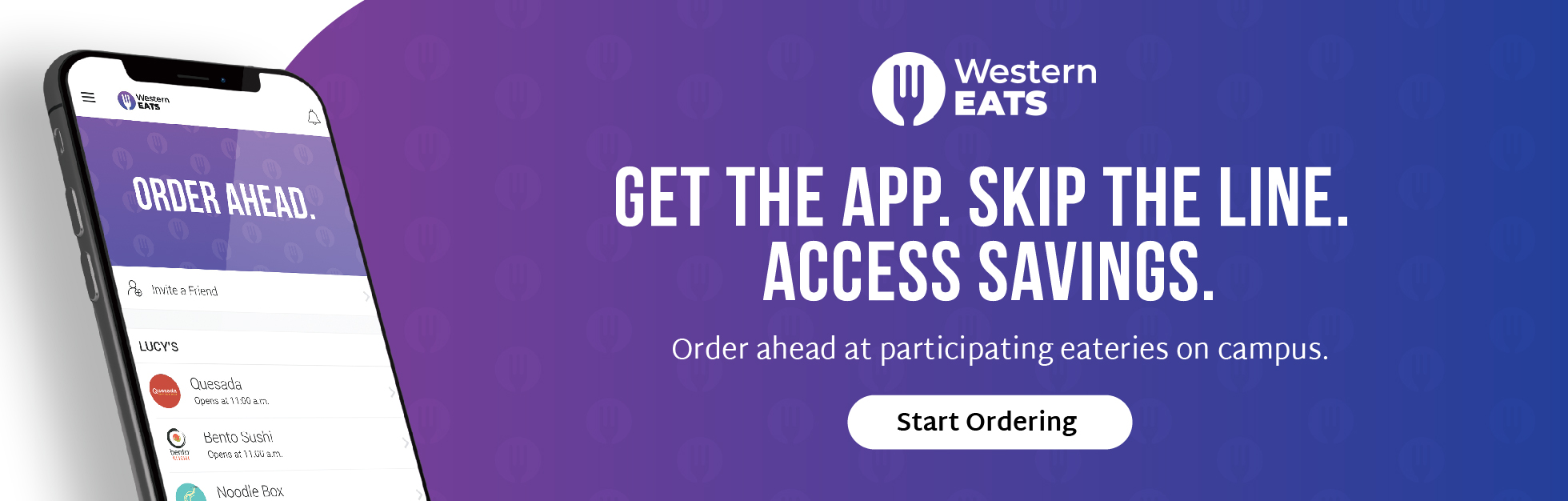 WesternEats. Get the app. Skip the line. Access savings. Order at participating eateries on campus. Start ordering.